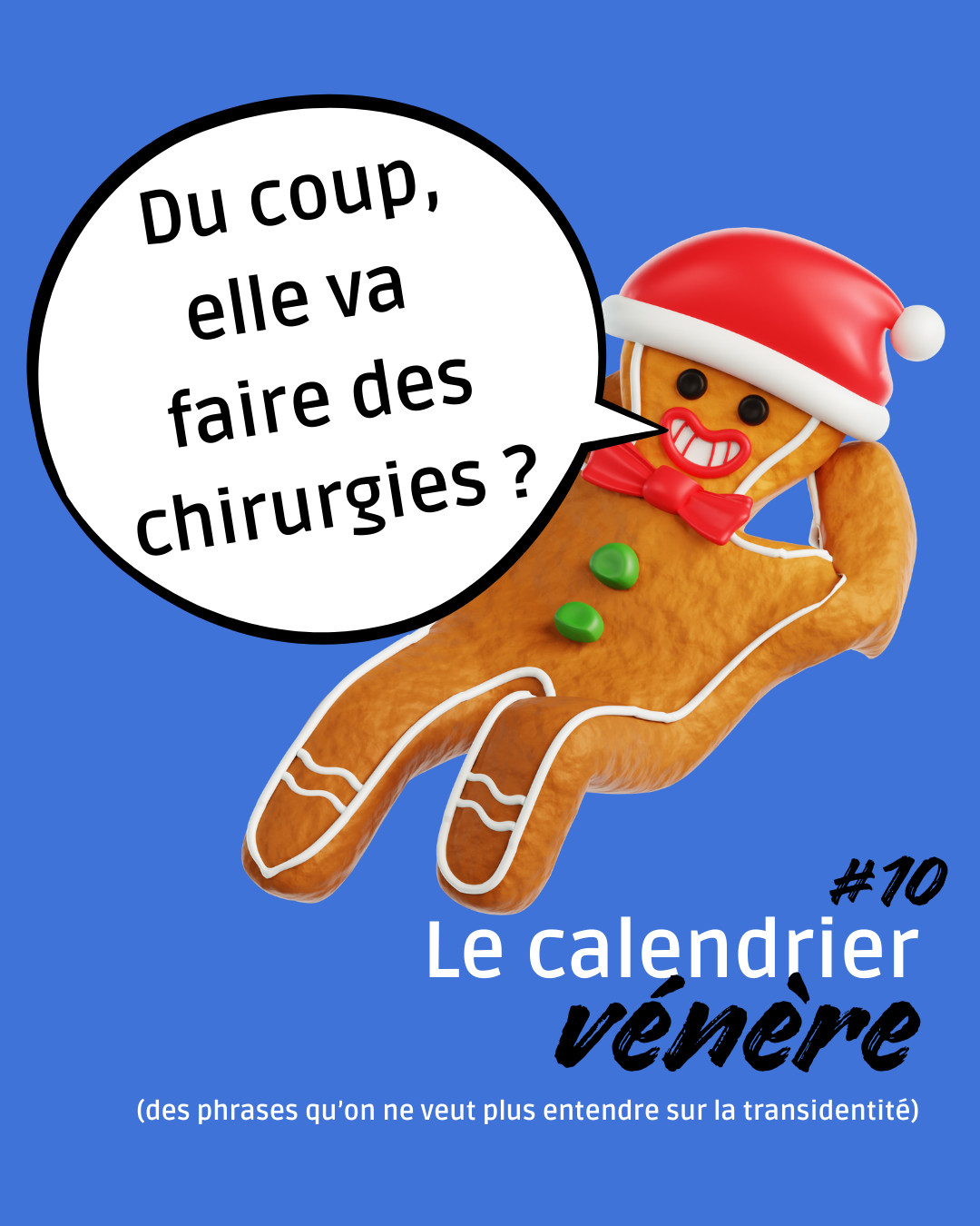 Le bonhomme de pain d'épices, dans une position alanguie, dit : "Du coup, elle va faire des chirurgies ?" Episode 10 de notre calendrier vénère des phrases qu'on ne veut plus entendre sur la transidentité.
