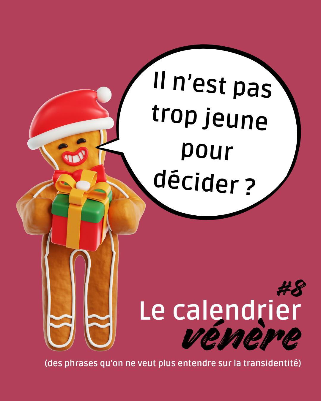 "Il n'est pas trop jeune pour décider ?", demande un bonhomme en pain d'épices avec un cadeau dans les bras. Épisode 8 de notre calendrier vénère des phrases qu'on ne veut plus entendre sur la transidentité.