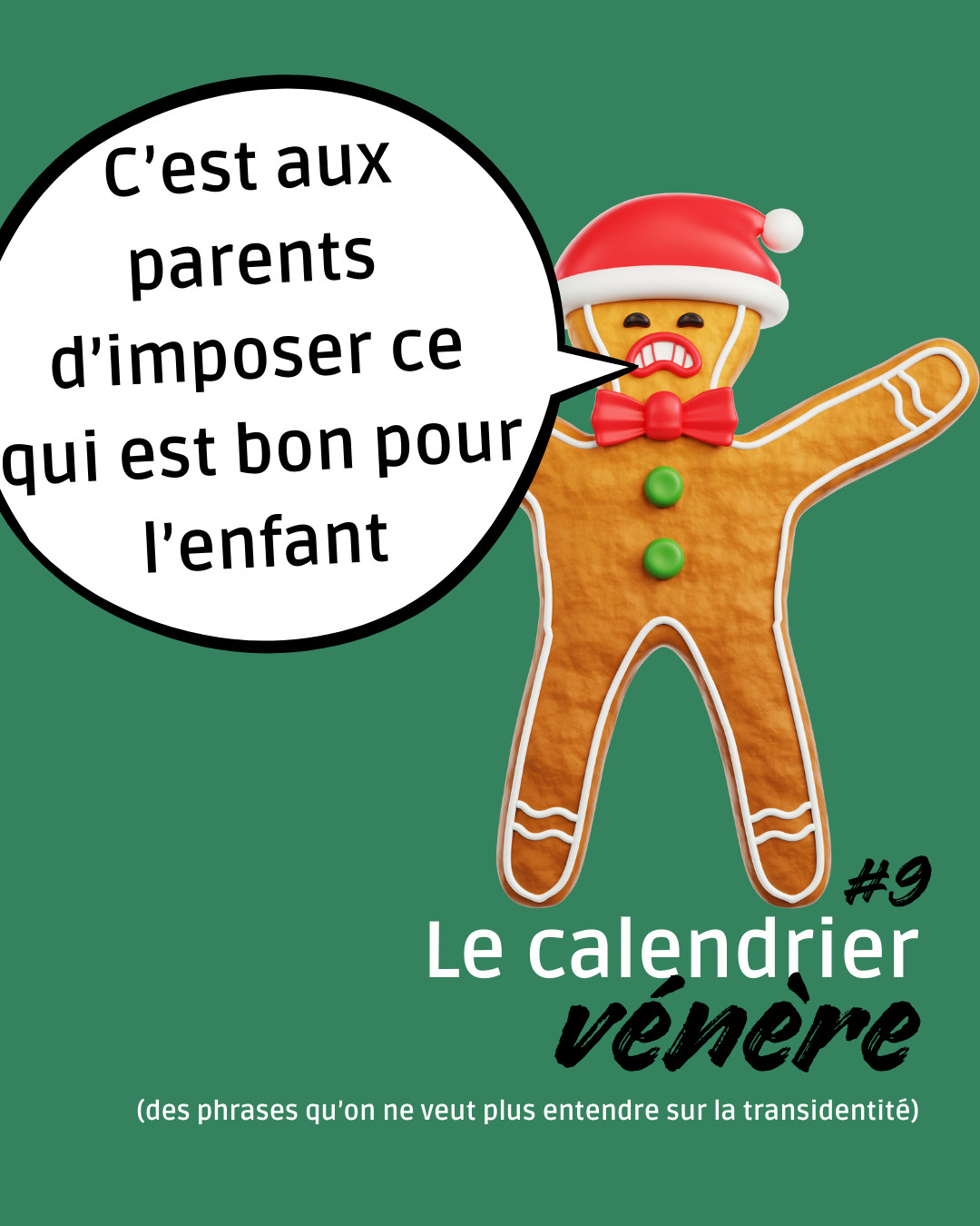Notre bonhomme pain d'épice, un peu en colère, s'exclame "C'est aux parents d'imposer ce qui est bon pour l'enfant - épisode 9 de notre calendrier vénère des phrases qu'on ne veut plus entendre sur la transidentité.