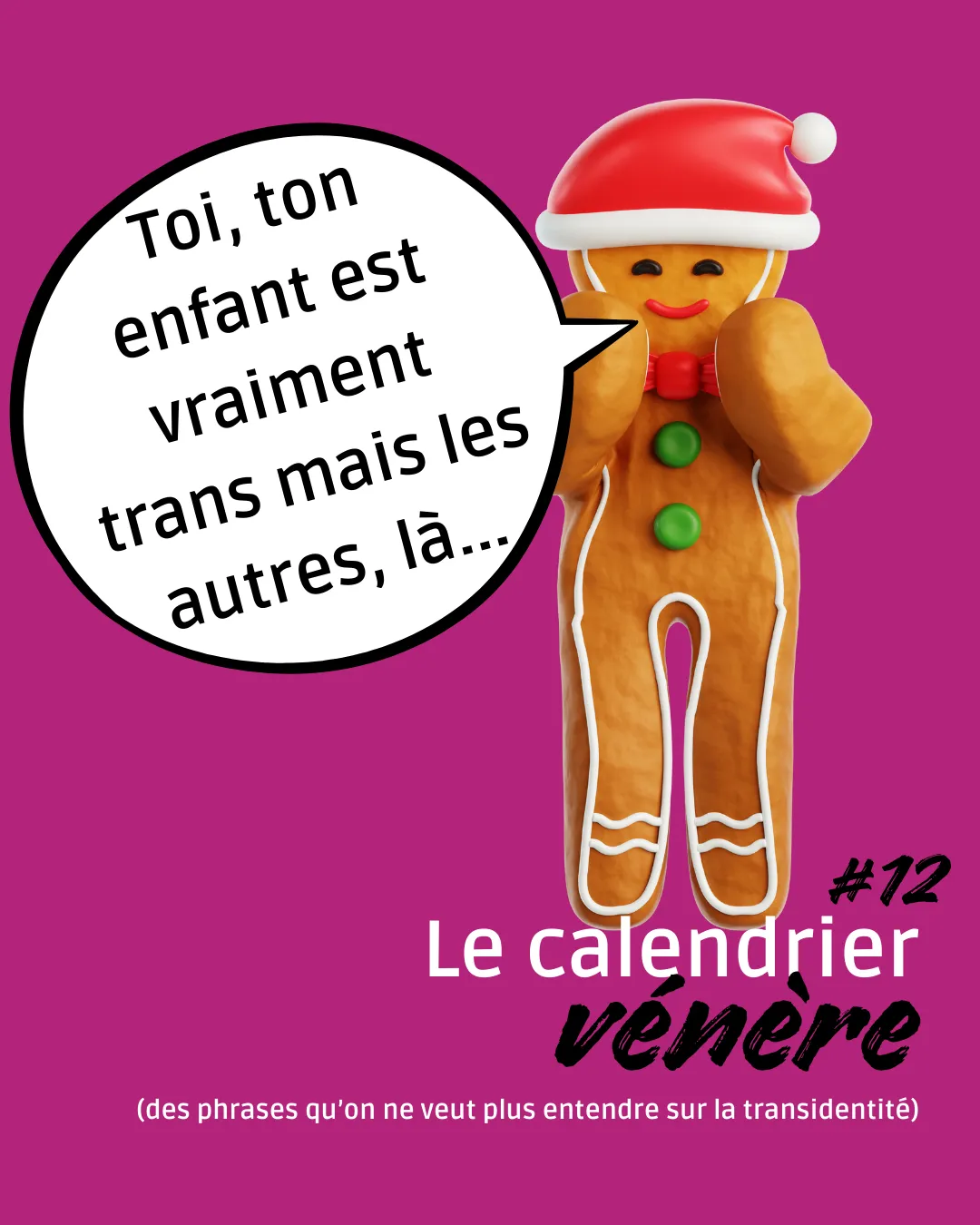 Un bonhomme de pain d'épices tout content sort : "Toi, ton enfant est vraiment trans mais les autres, là..." - épisode 12 de notre calendrier vénère des phrases qu'on ne veut plus entendre sur la transidentité.